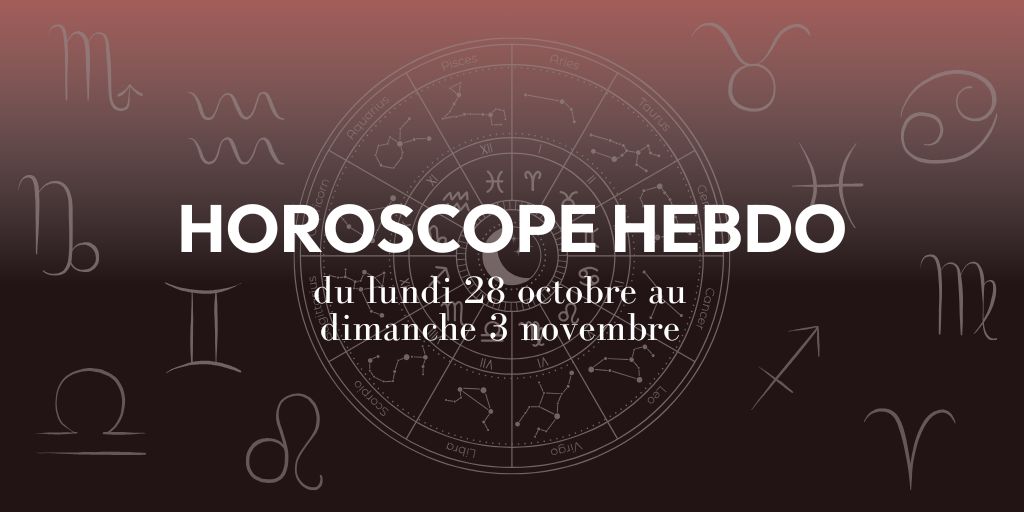 HOROSCOPE HEBDO du 28 octobre au 3 novembre
