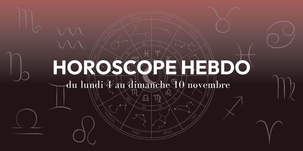 Horoscope hebdo du 4 au 10 novembre