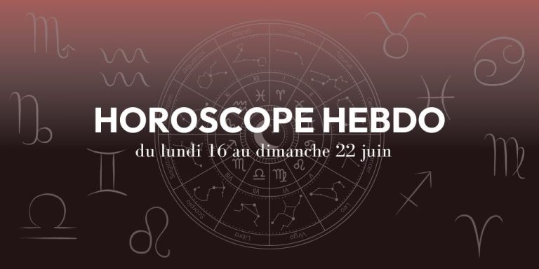 HOROSCOPE HEBDO du 16 au 22 juin